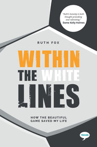 Within the White Lines : How the Beautiful Game Saved My Life-9781912478606