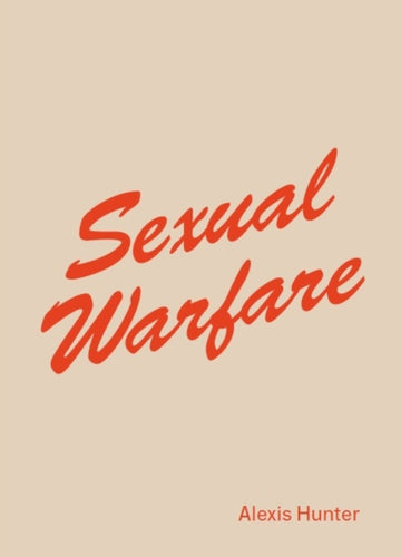 Alexis Hunter : <i>Sexual Warfare</i>-9781912685080