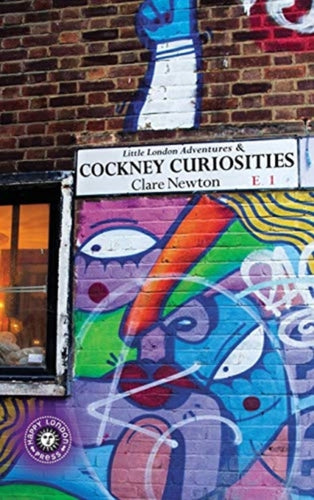 Little London Adventures & Cockney Curiosities : Stories of East London told with contemporary street photography, by award winning artist-9781912951017