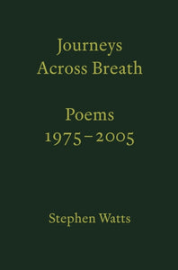 Journeys Across Breath : Poems: 1975-2005-9781913513313