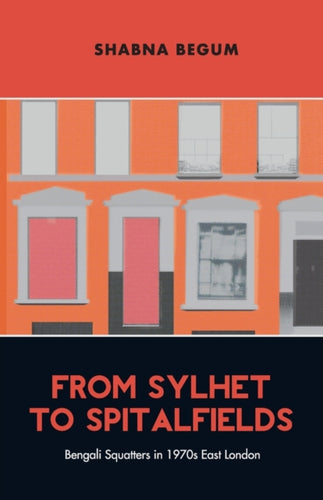 From Sylhet to Spitalfields : Bengali Squatters in 1970s East London-9781913546748