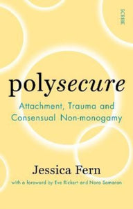 Polysecure : Attachment, Trauma and Consensual Non-monogamy-9781914484957