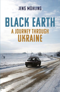 Black Earth : A Journey through Ukraine-9781914982002