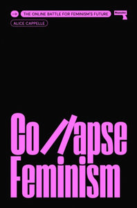 Collapse Feminism : The Online Battle for Feminism's Future-9781915672018