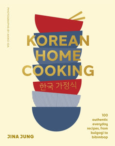 Korean Home Cooking : 100 authentic everyday recipes, from bulgogi to bibimbap-9781922616920