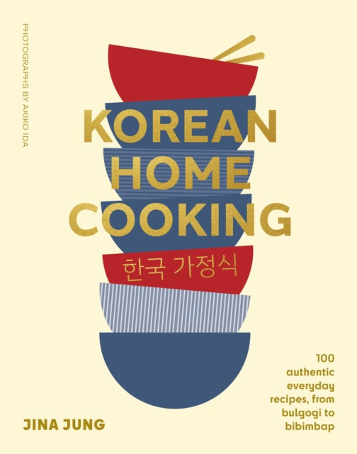 Korean Home Cooking : 100 authentic everyday recipes, from bulgogi to bibimbap-9781922616920